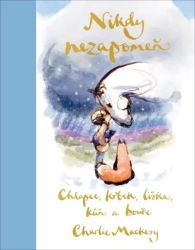 Chlapec, krtek, liška, kůň a bouře: Nikdy nezapomeň - Mackesy Charlie