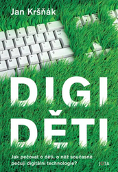 Digiděti - Jak pečovat o děti, o něž současně pečují digitální technologie?