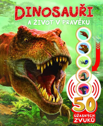 Dinosauři a život v pravěku 50 úžasných zvuků