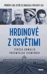 Hrdinové z Osvětimi - Příběhy lidí, kteří se dokázali postavit zlu