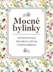 Mocné bylinky - Osvědčené rady pro zdraví a půvab s pomocí přírody