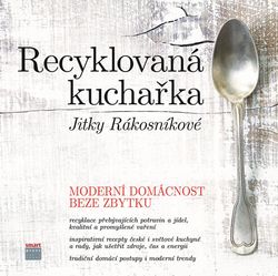 Recyklovaná kuchařka Jitky Rákosníkové - Moderní domácnost beze zbytku