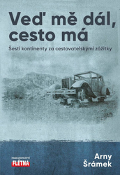 Veď mě dál, cesto má - Šesti kontinenty za cestovatelskými zážitky