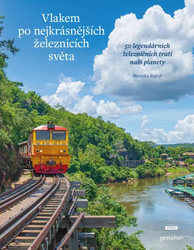 Vlakem po nejkrásnějších železnicích světa - 50 legendárních železničních tratí naší planety