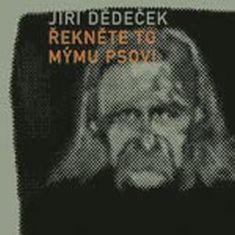 CD Jiří Dědeček : Řekněte to mýmu psovi